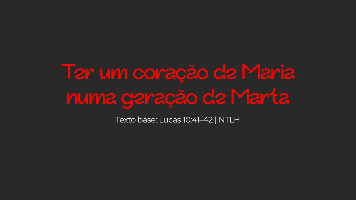 Ter um coração de Maria numa geração de Marta